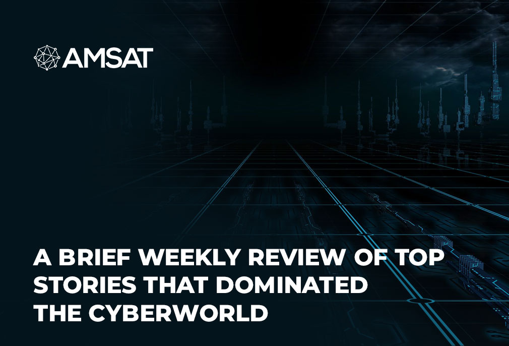 A Brief Weekly Review of Top Stories that Dominated the Cyberworld