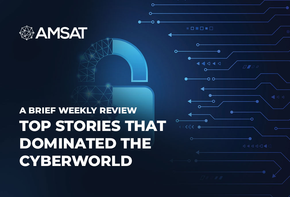 a-brief-weekly-review-of-top-stories-that-dominated-the-cyberworld