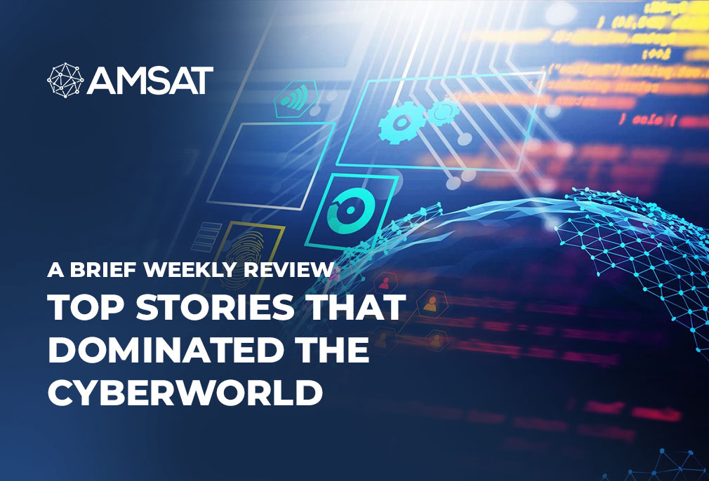 a-brief-weekly-review-of-top-stories-that-dominated-the-cyberworld