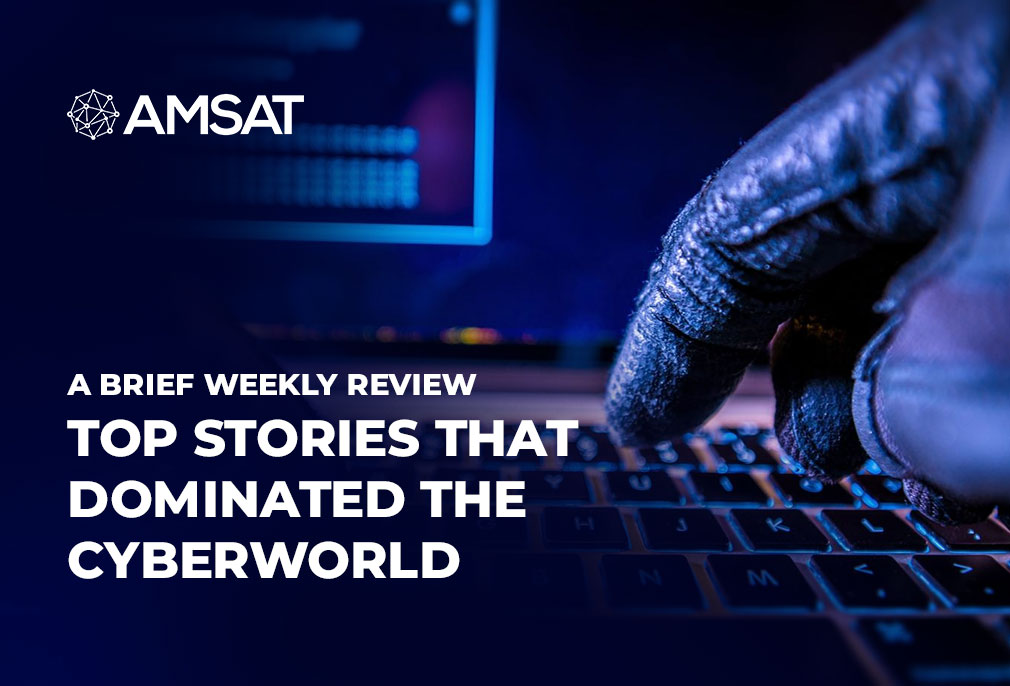 a-brief-weekly-review-of-top-stories-that-dominated-the-cyberworld