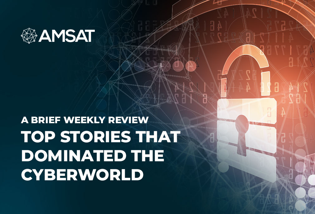 a-brief-weekly-review-of-top-stories-that-dominated-the-cyberworld