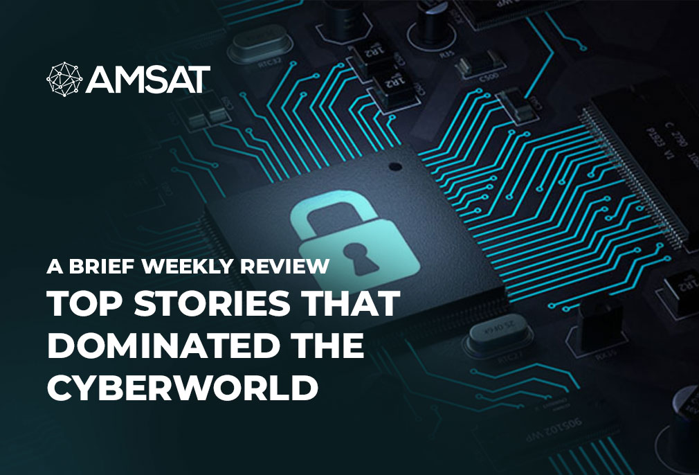 a-brief-weekly-review-of-top-stories-that-dominated-the-cyberworld