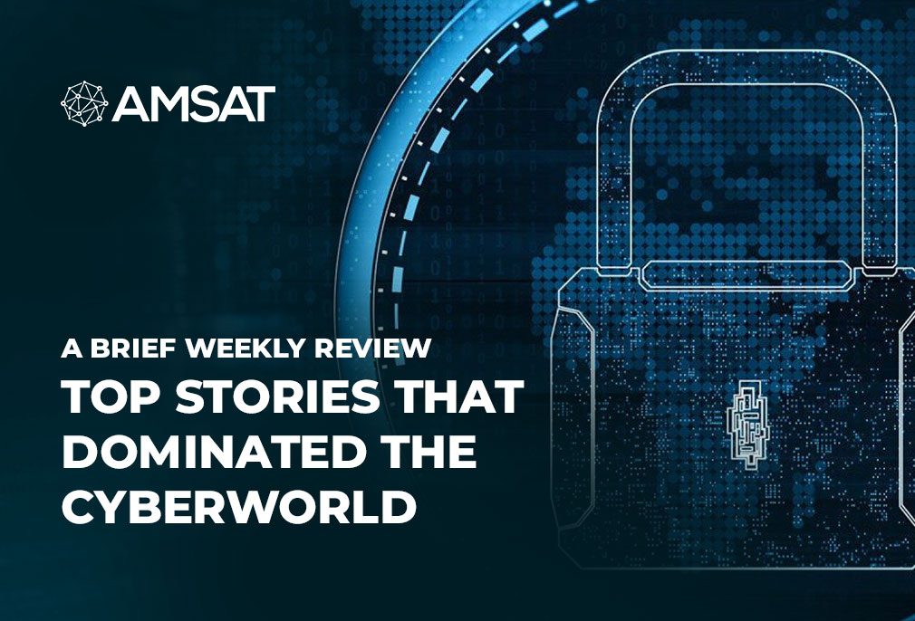 a-brief-weekly-review-of-top-stories-that-dominated-the-cyberworld​